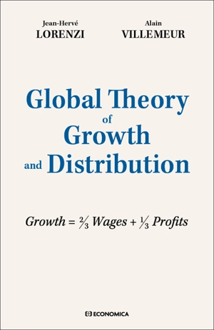 Global theory of growth and distribution : growth = 2/3 wages + 1/3 profits - Jean-Hervé Lorenzi