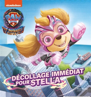 La Pat' Patrouille, le super film : décollage immédiat pour Stella - Nickelodeon productions
