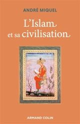 L'Islam et sa civilisation - André Miquel