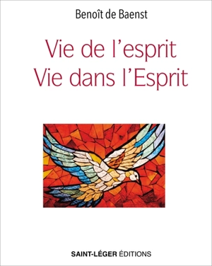 Vie de l'esprit, vie dans l'Esprit - Benoît De Baenst