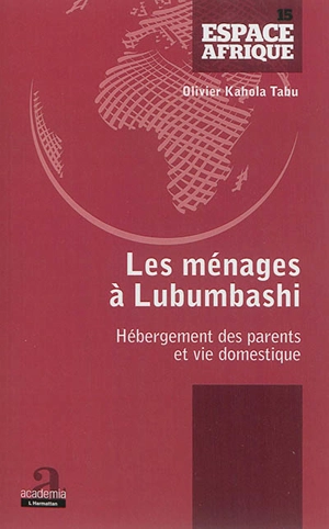 Les ménages à Lubumbashi : hébergement des parents et vie domestique - Olivier Kahola Tabu