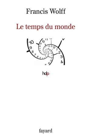 Le temps du monde : une étude de métaphysique descriptive - Francis Wolff