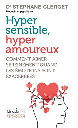 Hyper sensible, hyper amoureux : comment aimer sereinement quand les émotions sont exacerbées - Stéphane Clerget