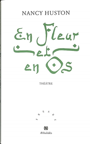 En fleur et en os : théâtre - Nancy Huston