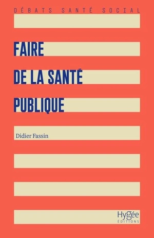Faire de la santé publique - Didier Fassin