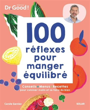 100 réflexes pour manger équilibré : conseils, menus, recettes pour cuisiner malin et se faire du bien - Michel Cymes