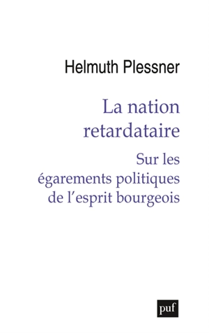 La nation retardataire : sur les égarements politiques de l'esprit bourgeois - Helmuth Plessner