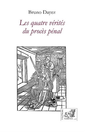 Les quatre vérités du procès pénal - Bruno Dayez