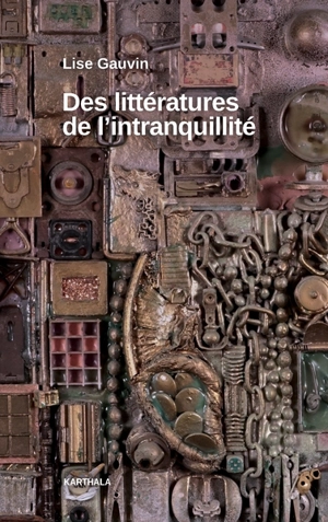 Des littératures de l'intranquillité : essai sur les littératures francophones - Lise Gauvin