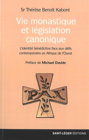 Vie monastique et législation canonique : l'identité bénédictine face aux défis contemporains en Afrique de l'Ouest - Thérèse Benoît Kaboré