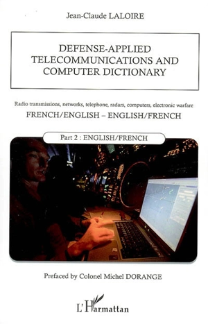 Defense-applied telecommunications and computer dictionary : radio transmissions, networks, telephone, radars, computers, electronic warfare : French-English, English-French. Vol. 2. English-French - Jean-Claude Laloire