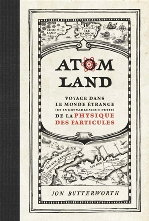 Atom land : voyage dans le monde étrange (et incroyablement petit) de la physique des particules - Jon Butterworth