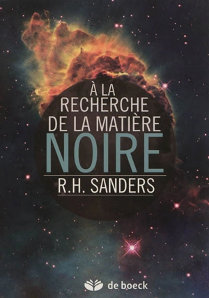 A la recherche de la matière noire : histoire d'une découverte fondamentale - Robert H. Sanders