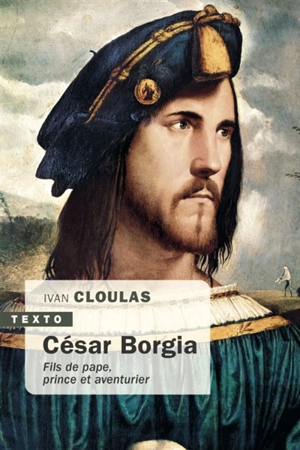 César Borgia : fils de pape, prince et aventurier - Ivan Cloulas