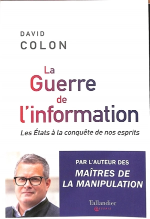 La guerre de l'information : les Etats à la conquête de nos esprits - David Colon