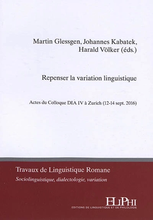 Repenser la variation linguistique : actes du Colloque DIA IV à Zurich (12-14 sept. 2016) - Colloque DIA (4 ; 2016 ; Zurich, Suisse)