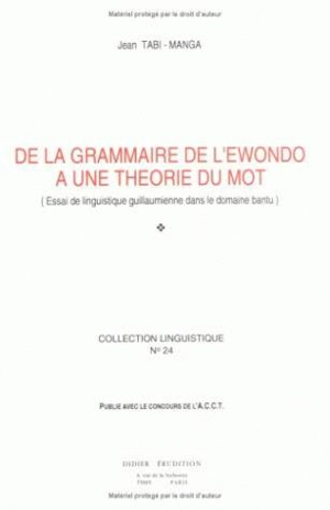 De la grammaire de l'ewondo à une théorie du mot : essai de linguistique guillaumienne dans le domaine bantu - Jean Tabi Manga