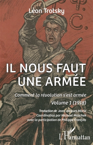 Il nous faut une armée. Vol. 1. Comment la révolution s'est armée : 1918 - Léon Trotski