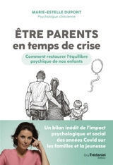 Etre parents en temps de crise : comment restaurer l'équilibre psychique de nos enfants - Marie-Estelle Dupont