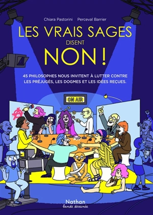 Les vrais sages disent non ! : 45 philosophes nous invitent à lutter contre les préjugés, les dogmes et les idées reçues - Chiara Pastorini