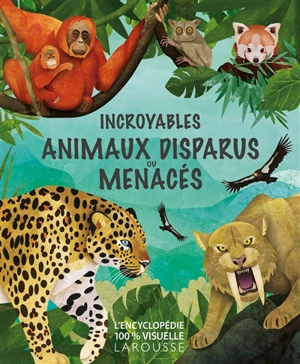 Incroyables animaux disparus ou menacés - Jason Bittel