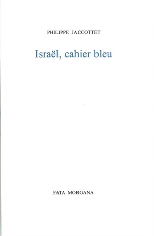 Israël, cahier bleu - Philippe Jaccottet