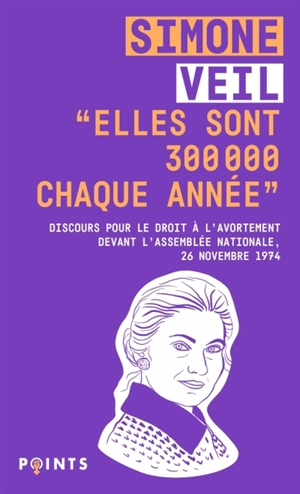 Elles sont 300.000 chaque année : discours de la ministre Simone Veil pour le droit à l'avortement devant l'Assemblée nationale, 26 novembre 1974 - Simone Veil