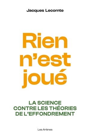 Rien n'est joué : la science contre les théories de l'effondrement - Jacques Lecomte