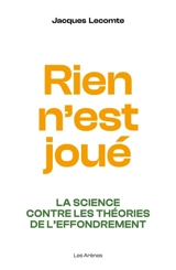 Rien n'est joué : la science contre les théories de l'effondrement - Jacques Lecomte