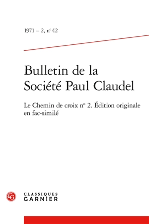 Bulletin de la Société Paul Claudel, n° 42. Le chemin de croix n°2 : édition originale en fac-similé - Paul Claudel