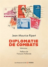 Diplomatie de combats : mémoires - Jean-Maurice Ripert