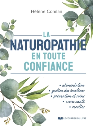 La naturopathie en toute confiance : alimentation, gestion des émotions, prévention et soins, cures santé, recettes - Hélène Comlan