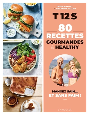 T12S, 80 recettes gourmandes & healthy : mangez sain... et sans faim ! - Jessica Mellet