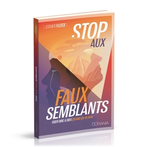 Stop aux faux-semblants ! : oser dire à Dieu quand ça va mal - Esther Fleece