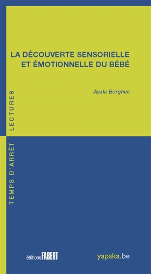 La découverte sensorielle et émotionnelle du bébé - Ayala Borghini