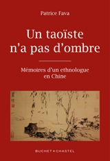 Un taoïste n'a pas d'ombre : mémoires d'un ethnologue en Chine - Patrice Fava
