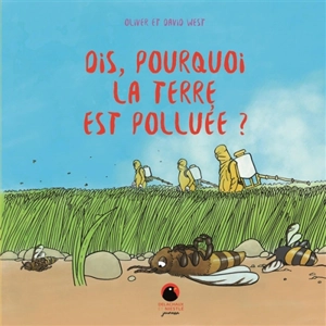 Dis, pourquoi la Terre est polluée ? - Oliver West