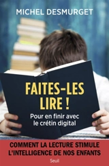 Faites-les lire ! : pour en finir avec le crétin digital - Michel Desmurget