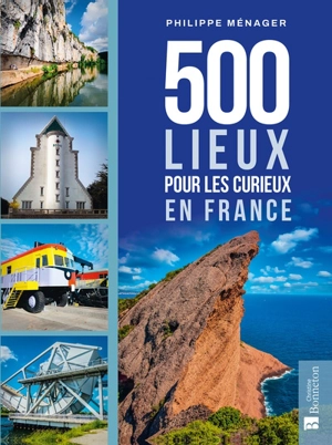 500 lieux pour les curieux en France - Philippe Ménager