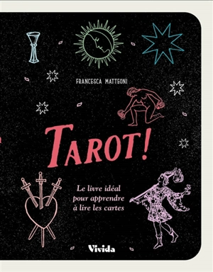 Tarot ! : le livre idéal pour apprendre à lire les cartes - Francesca Matteoni