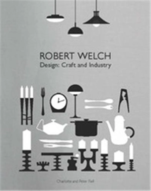 Robert Welch Design : Craft and Industry - Peter Fiell