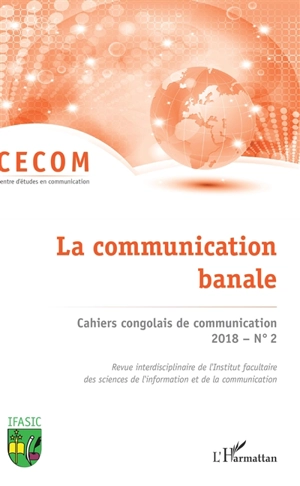 Cahiers congolais de communication, n° 2 (2018). La communication banale - Institut facultaire des sciences de l'information et de la communication. Centre d'études en communication de masse (Kinshasa)