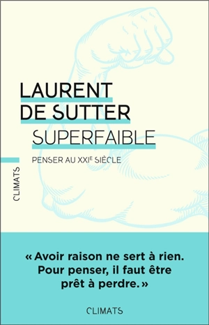 Superfaible ! : penser au XXIe siècle - Laurent De Sutter