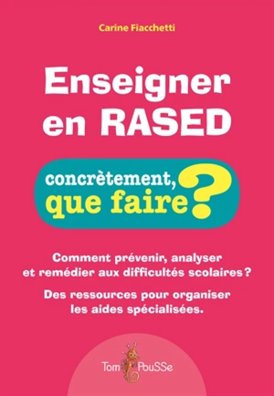 Enseigner en Rased : comment prévenir, analyser et remédier aux difficultés scolaires ? : des ressources pour organiser les aides spécialisées - Carine Fiacchetti