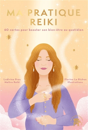 Ma pratique reiki : 60 cartes pour booster son bien-être au quotidien - Ludivine Pras