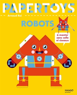 Robots : à monter sans colle ni ciseaux - Arnaud Roi