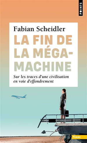 La fin de la mégamachine : sur les traces d'une civilisation en voie d'effondrement - Fabian Scheidler