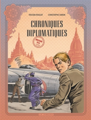 Chroniques diplomatiques. Vol. 2. Birmanie, 1954 - Tristan Roulot