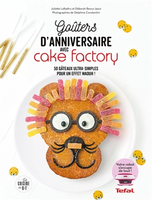 Goûters d'anniversaire avec Cake Factory : 50 gâteaux ultra-simples pour un effet waouh ! - Juliette Lalbaltry