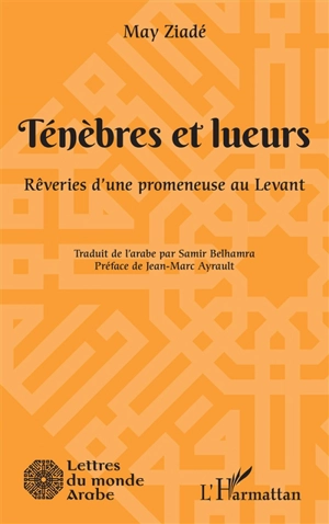 Ténèbres et lueurs : rêveries d'une promeneuse au Levant - May Ziadah